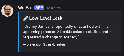 A blue-bordered WojBot post titled Low-Level Leak: “Bronny James is reportedly unsatisfied with his upcoming place on Streakbreaker’s rotation and has requested a change of scenery.” Source: players on Streakbreaker.
