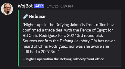 A green-bordered WojBot post titled Release: “Higher ups in the Defying Jakobity front office have confirmed a trade deal with the Pence of Egypt for RB Chris Rodriguez for a 2027 3rd round pick. Sources confirm the Defying Jakobity GM has never heard of Chris Rodriguez, nor was she aware she still had a 2027 3rd.” Source: higher ups within the Defying Jakobity front office.